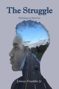 Title: The Struggle: Striving to Survive, Author: Johnny Franklin