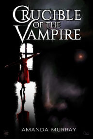 Title: Crucible Of The Vampire, Author: Amanda Murray