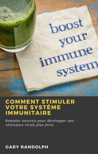 Title: Comment stimuler votre système immunitaire, Author: Gary Randolph