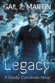 Title: Legacy (Deadly Curiosities, #5), Author: Gail Z. Martin