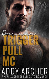 Title: Dreamer (Trigger Pull MC, #2), Author: Addy Archer