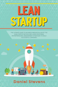 Title: Lean Startup: The Ultimate Guide to Business Innovation. Adopt the Lean Startup Method and Learn Profitable Entrepreneurial Management Strategies to Build Successful Companies., Author: Daniel Stevens