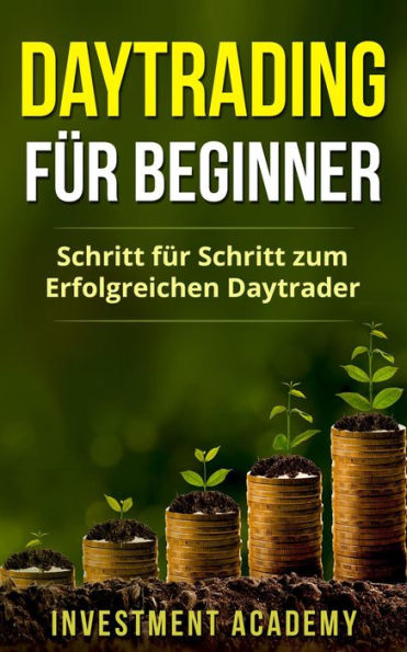 Daytrading für Beginner: Schritt für Schritt zum erfolgreichen Daytrader (Börse & Finanzen, #3)