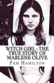 Title: Witch Girl : The True Story of Marlene Olive, Author: Pam Hamilton