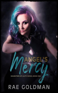 Title: Angel's Mercy (Daughter's of Lilith), Author: Rae Goldman