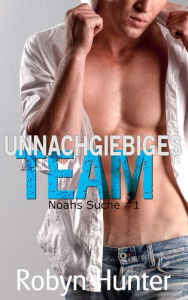 Title: Unnachgiebiges Team - Noahs Suche #1, Author: Robyn Hunter