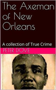 Title: The Axeman of New Orleans, Author: Peter Dove