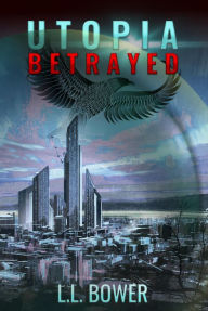 Title: Utopia Betrayed, Author: L.L. Bower