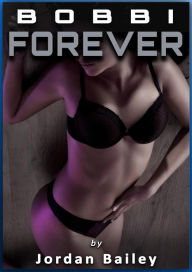 Title: Bobbi Forever (Bobbi Saga, #3), Author: Jordan Bailey