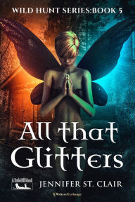 Title: All That Glitters (A Beth-Hill Novel: Wild Hunt, #5), Author: Jennifer St. Clair