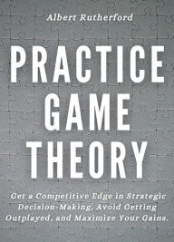 Title: Practice Game Theory, Author: Albert Rutherford