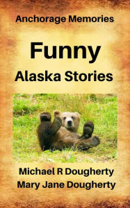 Title: Funny Alaska Stories, Author: Michael R Dougherty