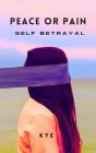 Peace or Pain: Self Betrayal (Peace or Pain Series)
