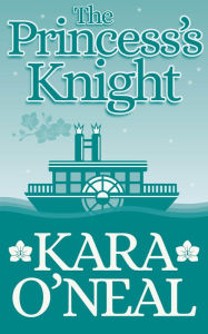 Title: The Princess's Knight (Texas Brides of Pike's Run, #17), Author: Kara O'Neal
