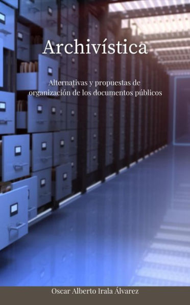 Archivística - Alternativas y propuestas de organización de los documentos públicos