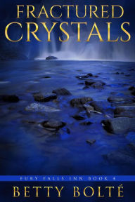 Title: Fractured Crystals (Fury Falls Inn, #4), Author: Betty Bolte