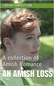 Title: An Amish Loss A Collection of Amish Romance, Author: Sarah Amberson