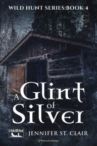 Title: A Glint of Silver (A Beth-Hill Novel: Wild Hunt, #4), Author: Jennifer St. Clair