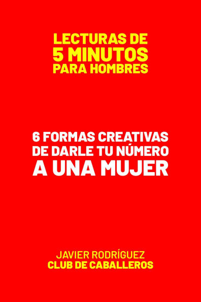 6 Formas Creativas De Darle Tu Número A Una Mujer (Lecturas De 5 Minutos Para Hombres, #94)