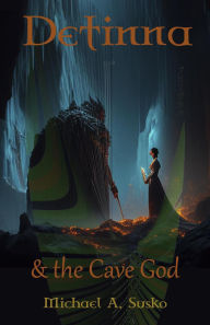 Title: Detinna and the Cave God (The Dream World Trilogy, #2), Author: Michael A. Susko