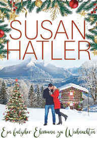 Title: Ein falscher Ehemann zu Weihnachten (Liebe in Christmas Mountain, #4), Author: Susan Hatler
