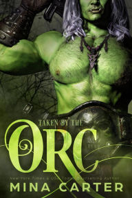 Title: Taken by the Orc (Mist-Rift Monster Romance, #2), Author: Mina Carter