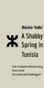 Title: A Shabby Spring in Tunisia, Author: Béchir Talbi
