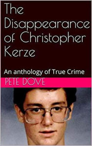 Title: The Disappearance of Christopher Kerze, Author: Pete Dove