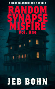 Title: Random Synapse Misfire, Vol. 1, Author: Jeb Bohn