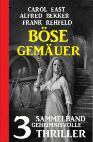 Title: Böse Gemäuer: Sammelband 3 geheimnisvolle Thriller, Author: Alfred Bekker