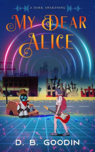 Title: My Dear Alice (Cyber Overture, #5.5), Author: D. B. Goodin