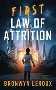 Title: First Law of Attrition (Laws of Attrition, #1), Author: Bronwyn Leroux