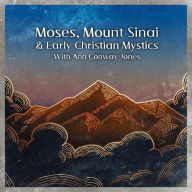 Title: Moses, Mount Sinai and Early Christian Mystics with Ann Conway-Jones (Christian Scholars, #3), Author: Wise Studies