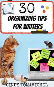 Title: 30 Organizing Tips For Writers (Writing Organization, #2), Author: Cindy Tomamichel