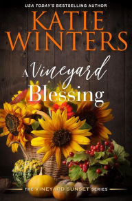 Title: A Vineyard Blessing (A Vineyard Sunset Series, #10), Author: Katie Winters