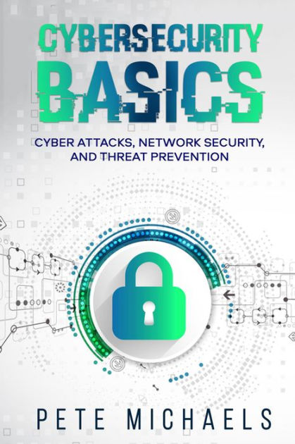 Cybersecurity Basics: Cyber Attacks, Network Security, And Threat ...