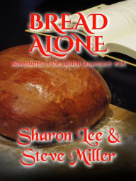 Title: Bread Alone (Adventures in the Liaden Universe®, #34), Author: Sharon Lee