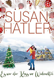 Title: Es war der Kuss vor Weihnachten (Liebe in Christmas Mountain, #2), Author: Susan Hatler