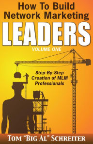 Title: How to Build Network Marketing Leaders Volume One: Step-by-Step Creation of MLM Professionals, Author: Tom 