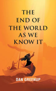 Title: The End of the World as We Know It, Author: Dan Greenup