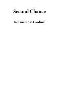 Title: Second Chance, Author: Indiana Rose Cardinal