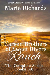 Title: Carsen Brothers of Sweet Rivers Ranch: Complete Series (Carsen Brothers Sweet Clean Western Romance, #7), Author: Marie Richards