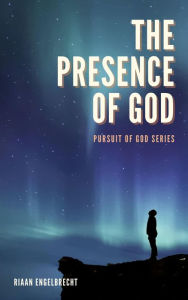 Title: The Presence of God (In pursuit of God), Author: Riaan Engelbrecht