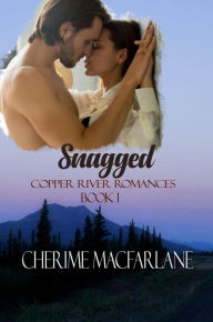 Title: Snagged (Copper River Romances, #1), Author: Cherime MacFarlane