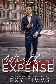 Title: Worth the Expense (Lovers in London Series, #3), Author: Lexy Timms