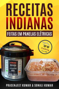 Title: Receitas Indianas feitas em Panelas Elétricas (Cozinhando em um Instante, #11), Author: Prasenjeet Kumar