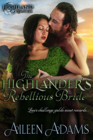 Title: The Highlander's Rebellious Bride (Highland Legacies, #1), Author: Aileen Adams