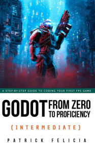 Title: Godot from Zero to Proficiency (Intermediate), Author: Patrick Felicia