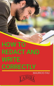 Title: How to Redact and Write Correctly (STUDY SKILLS), Author: MAURICIO ENRIQUE FAU