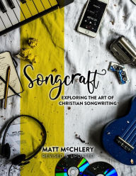 Title: Songcraft: Exploring the Art of Christian Songwriting (Revised and Updated), Author: Matt McChlery